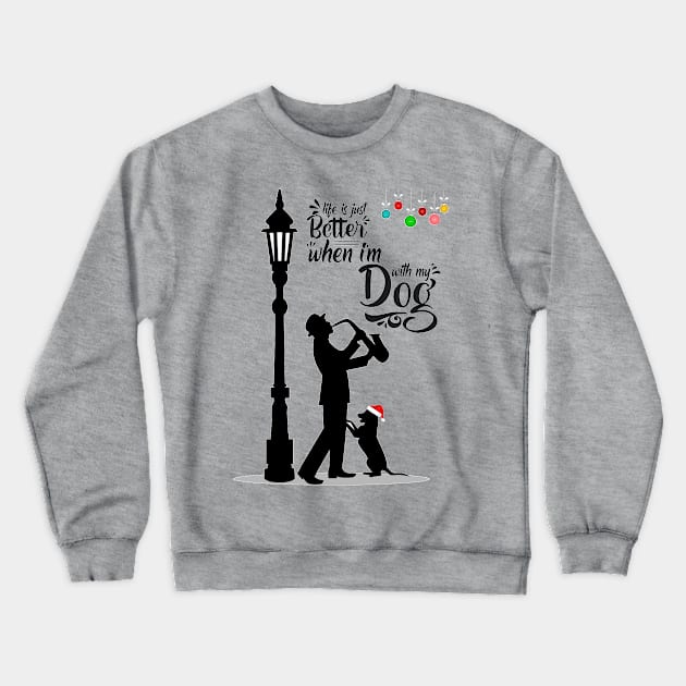 Life is just better when I'm with my dog Crewneck Sweatshirt by sayed20